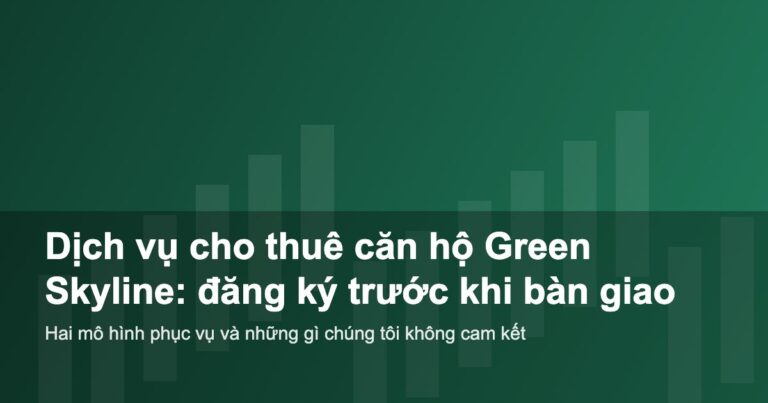 Dịch vụ cho thuê căn hộ Green Skyline: đăng ký trước khi bàn giao
