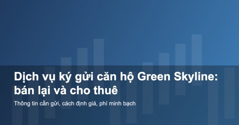 Dịch vụ ký gửi căn hộ Green Skyline: bán lại và cho thuê